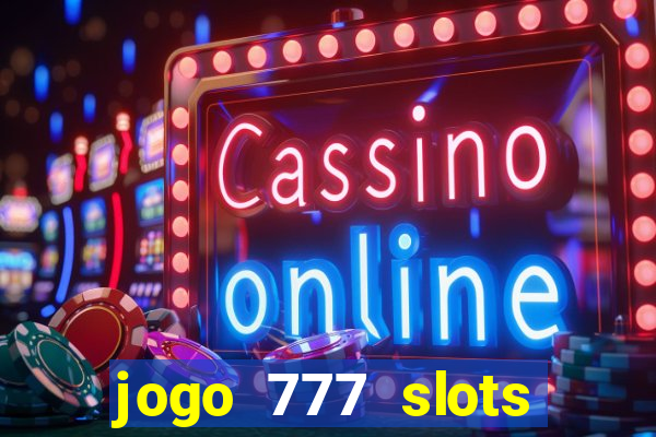 jogo 777 slots paga mesmo